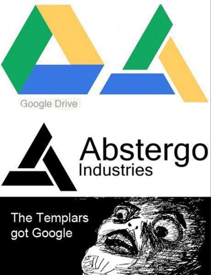 right in the childhood memes - Google Drive Abstergo Industries The Templars got Google Nu