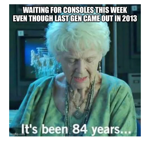 xbox series x gaming memes - it's been 84 years sleep meme - Waiting For Consoles This Week Even Though Last Gen Came Out In 2013 It's been 84 years... imgflip.com
