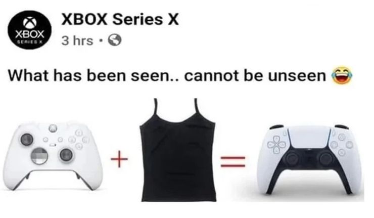 xbox series x gaming memes - ps5 memes - Xbox Series Xbox Series X 3 hrs. What has been seen.. cannot be unseen