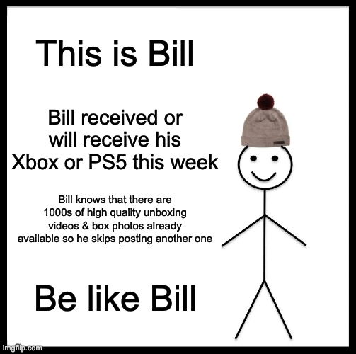xbox series x release delayed ebay amazon twitter - hidden message meme - This is Bill Bill received or will receive his Xbox or PS5 this week Bill knows that there are 1000s of high quality unboxing videos & box photos already available so he skips posti