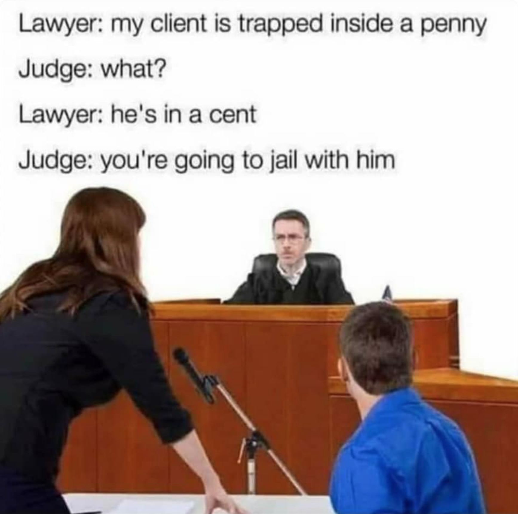 stock photo of courtroom - Lawyer my client is trapped inside a penny Judge what? Lawyer he's in a cent Judge you're going to jail with him