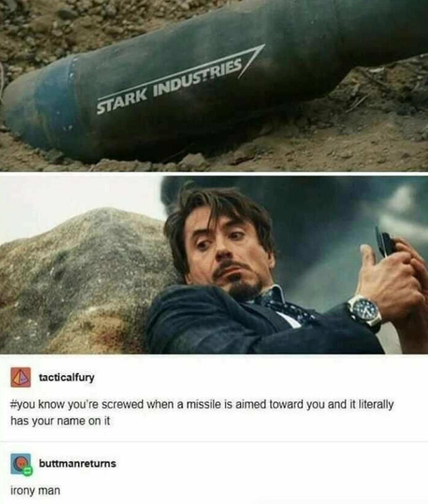 irony man - Stark Industries tacticalfury know you're screwed when a missile is aimed toward you and it literally has your name on it buttmanreturns irony man