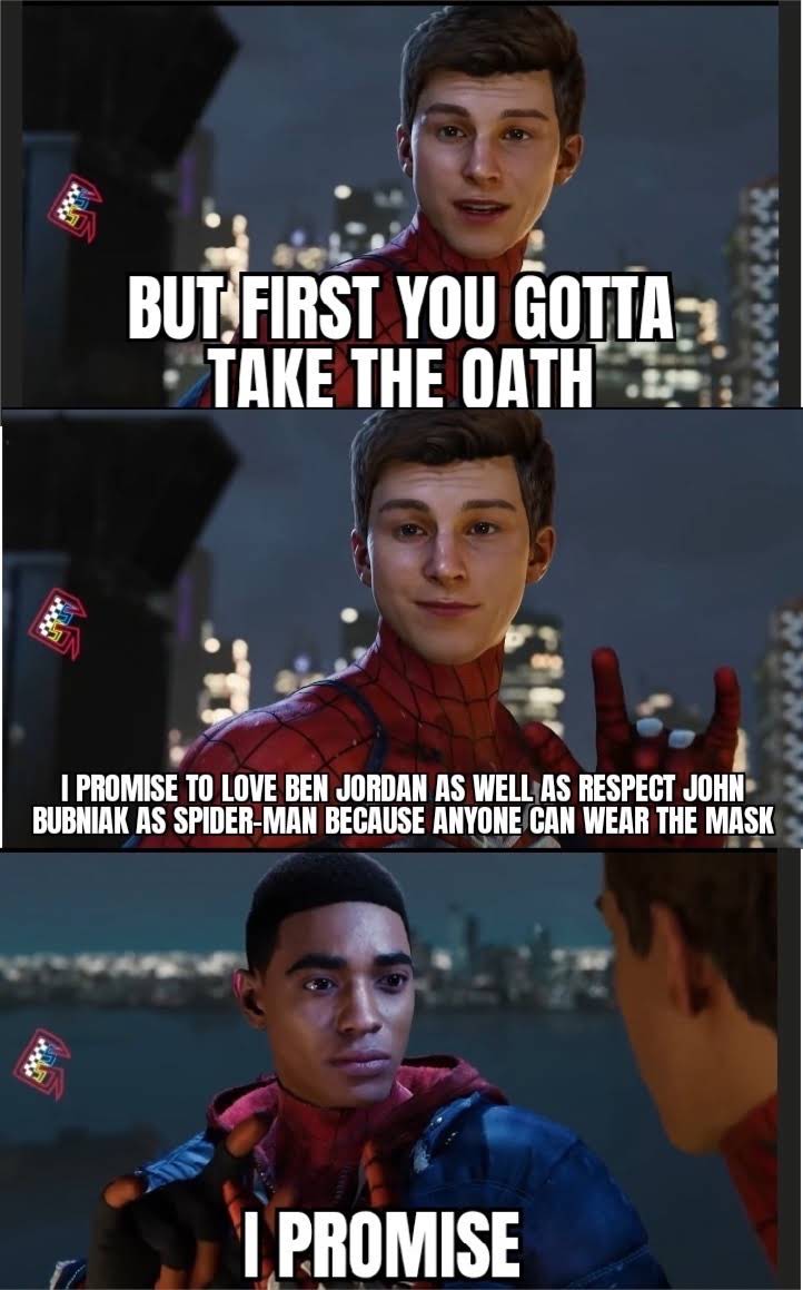 spiderman- miles - morales - memes - film - ww 484 But First You Gotta Take The Oath Wwwww I Promise To Love Ben Jordan As Well As Respect John Bubniak As SpiderMan Because Anyone Can Wear The Mask I Promise