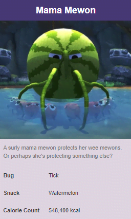 bugsnax ps5 - Mama Mewon A surly mama mewon protects her wee mewons. Or perhaps she's protecting something else? Bug Tick Snack Watermelon Calorie Count 548,400 kcal