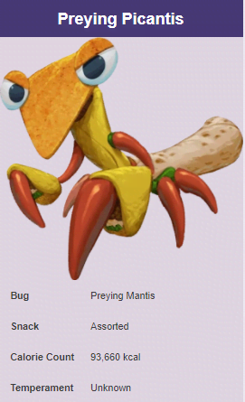 bugsnax grumpus - Preying Picantis Bug Preying Mantis Snack Assorted Calorie Count 93,660 kcal Temperament Unknown