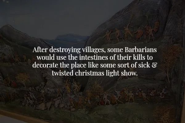 creepy facts - scary christmas facts - After destroying villages, some Barbarians would use the intestines of their kills to decorate the place some sort of sick & twisted christmas light show.