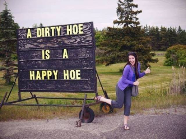 random pics and memes - nature - A Dirty Hoe Is A Happy Hoe