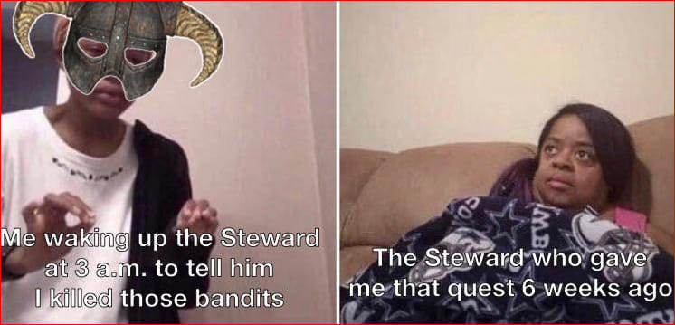 random pics and memes - agents of shield meme format - Imb Me waking up the Steward at 3 a.m. to tell him I killed those bandits The Steward who gave me that quest 6 weeks ago
