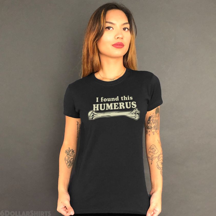 random pics and memes - t shirt - I found this Humerus Dollarshirts