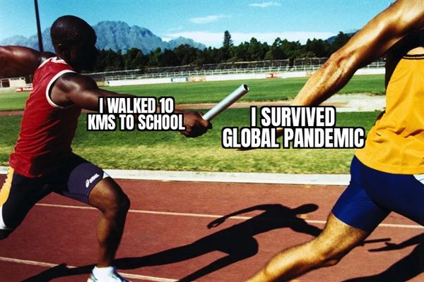 random pics and memes - relay race - I Walked 10 Kms To School I Survived Global Pandemic