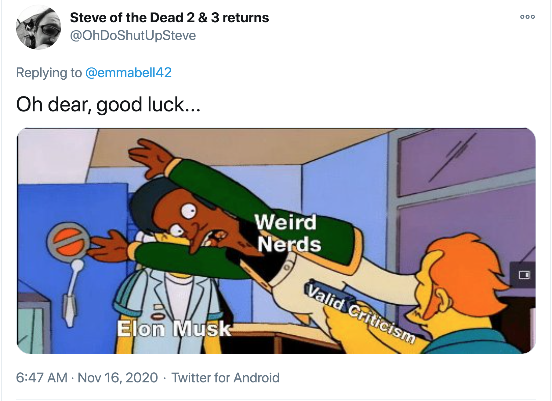 elon musk weird nerds meme - 000 Steve of the Dead 2 & 3 returns Oh dear, good luck... Weird Nerds M Valid Criticism Elon Musk . Twitter for Android