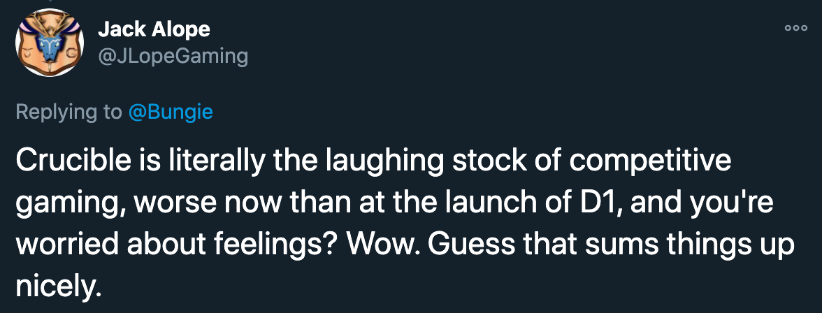 bungie video games - Crucible is literally the laughing stock of competitive gaming, worse now than at the launch of D1, and you're worried about feelings? Wow. Guess that sums things up nicely.
