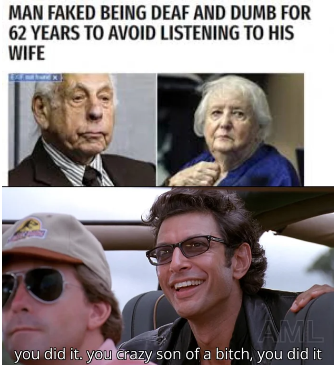 you did it you crazy son - Man Faked Being Deaf And Dumb For 62 Years To Avoid Listening To His Wife Aml you did it. you crazy son of a bitch, you did it