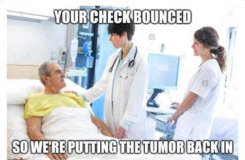 patient - Your Check Bounced a I So We'Re Putting The Tumor Back In
