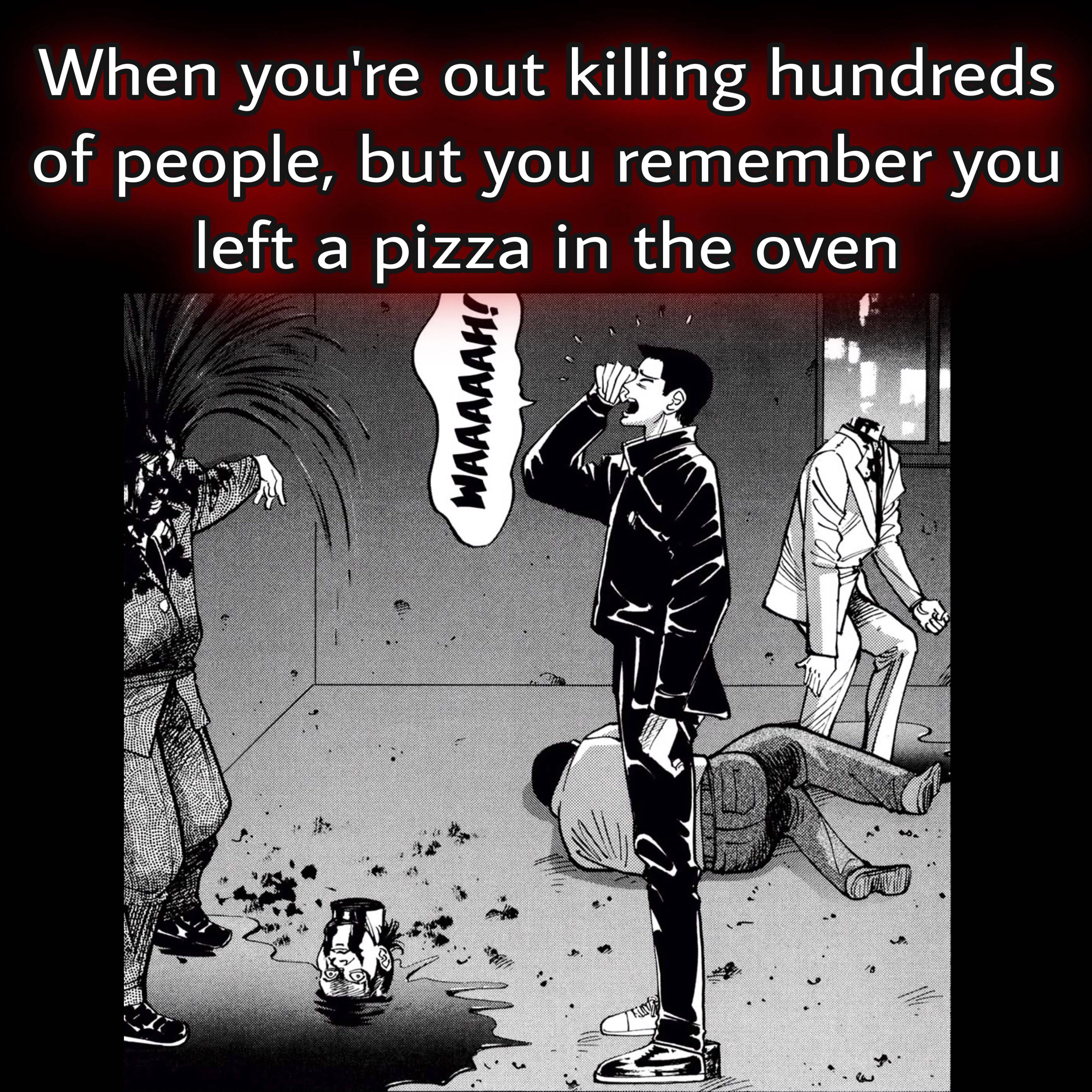 cartoon - When you're out killing hundreds of people, but you remember you left a pizza in the oven Waaaaah!