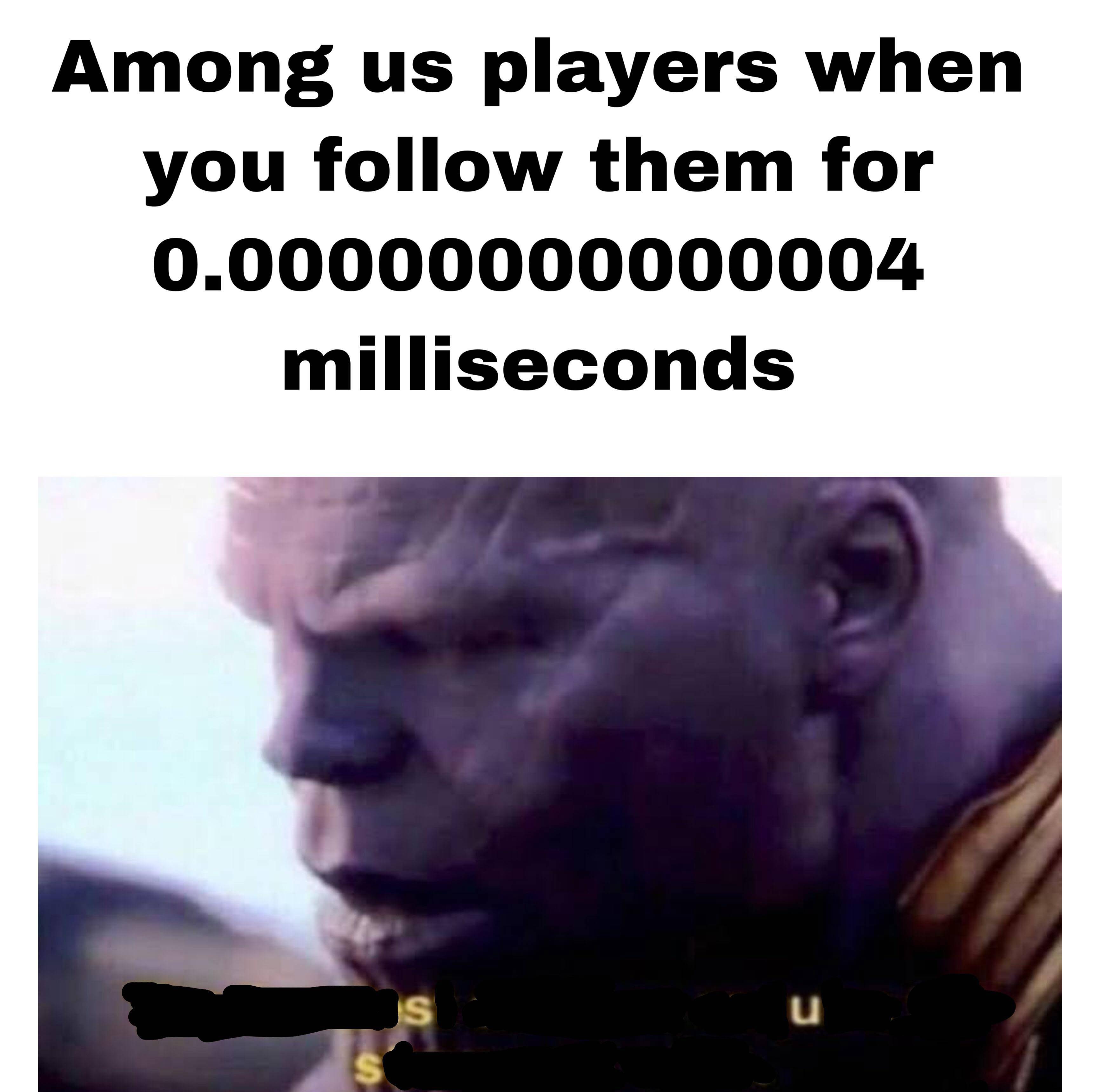 among us call memes - Among us players when you them for 0.00000000000004 milliseconds Is S