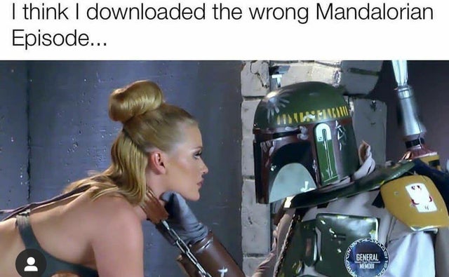 dirty-memes-photo caption - I think I downloaded the wrong Mandalorian Episode... General Nende