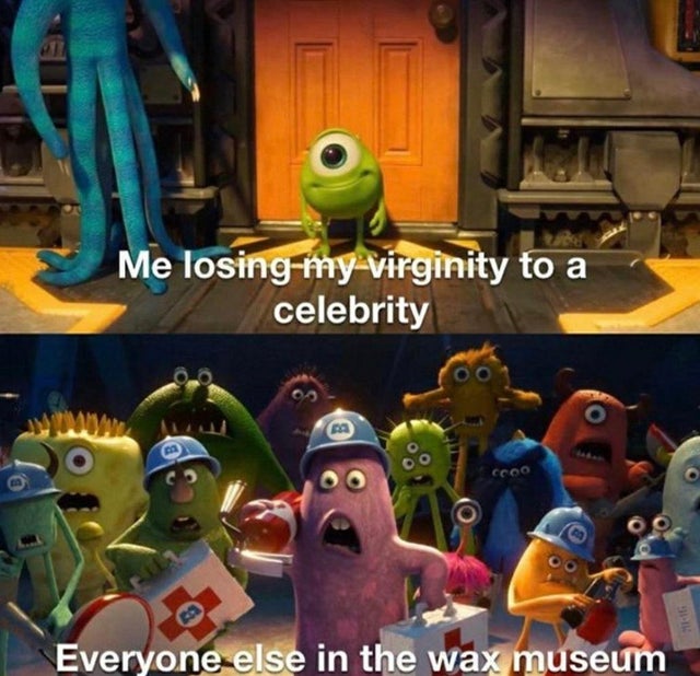 dark-memes-games - Me losing my virginity to a celebrity cooo Everyone else in the wax museum