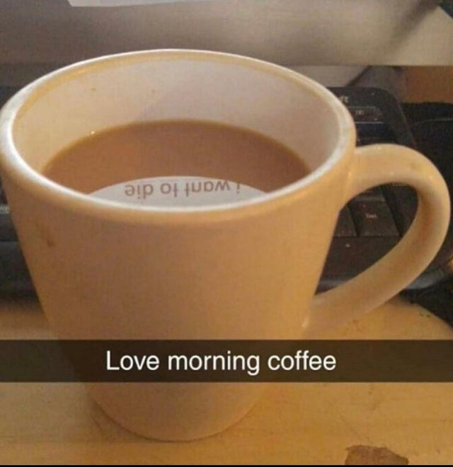 dark-memes-love morning coffee meme - want to die Love morning coffee