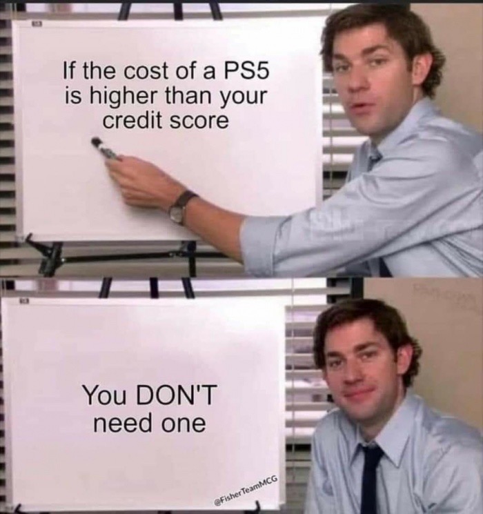 funny memes - jim halpert whiteboard meme - If the cost of a PS5 is higher than your credit score You Don'T need one TeamMCG