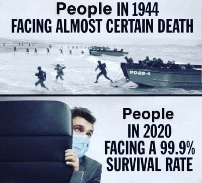funny memes - d day vs covid meme - People In 1944 Facing Almost Certain Death Pdro People In 2020 Facing A 99.9% Survival Rate
