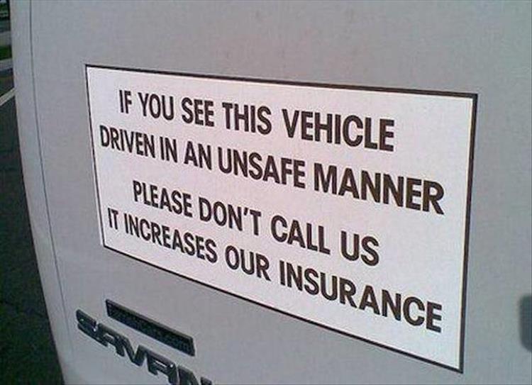 funny memes - how's my driving sticker funny - If You See This Vehicle Driven In An Unsafe Manner Please Don'T Call Us It Increases Our Insurance Ene