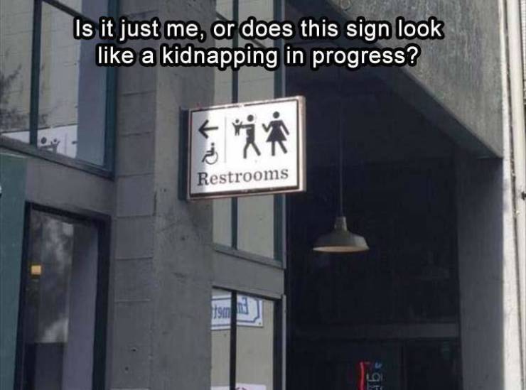 funny memes - window - Is it just me, or does this sign look a kidnapping in progress? It in Restrooms 190
