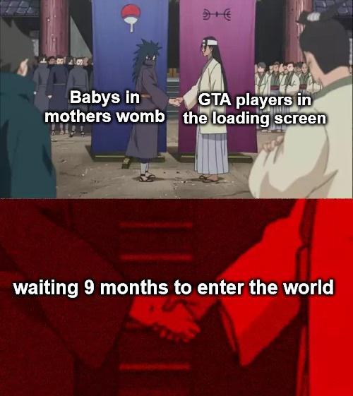 dank memes - naruto handshake meme template - Babys in Gta players in mothers womb the loading screen waiting 9 months to enter the world