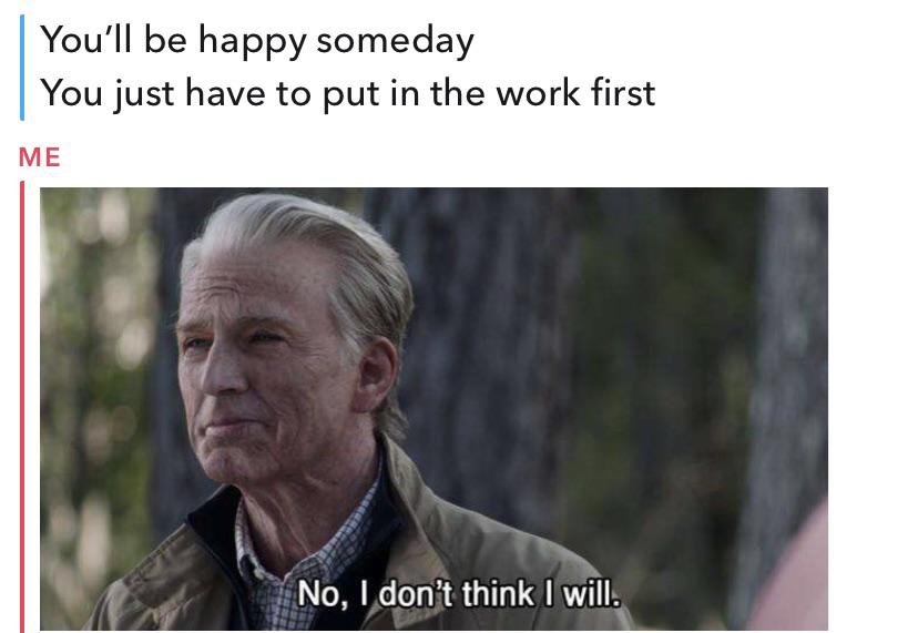 funny work memes - no i don t think i will biden - You'll be happy someday You just have to put in the work first Me No, I don't think I will.