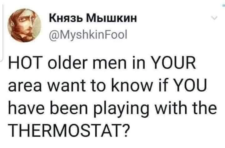 meme father thermostat - Hot older men in Your area want to know if You have been playing with the Thermostat?