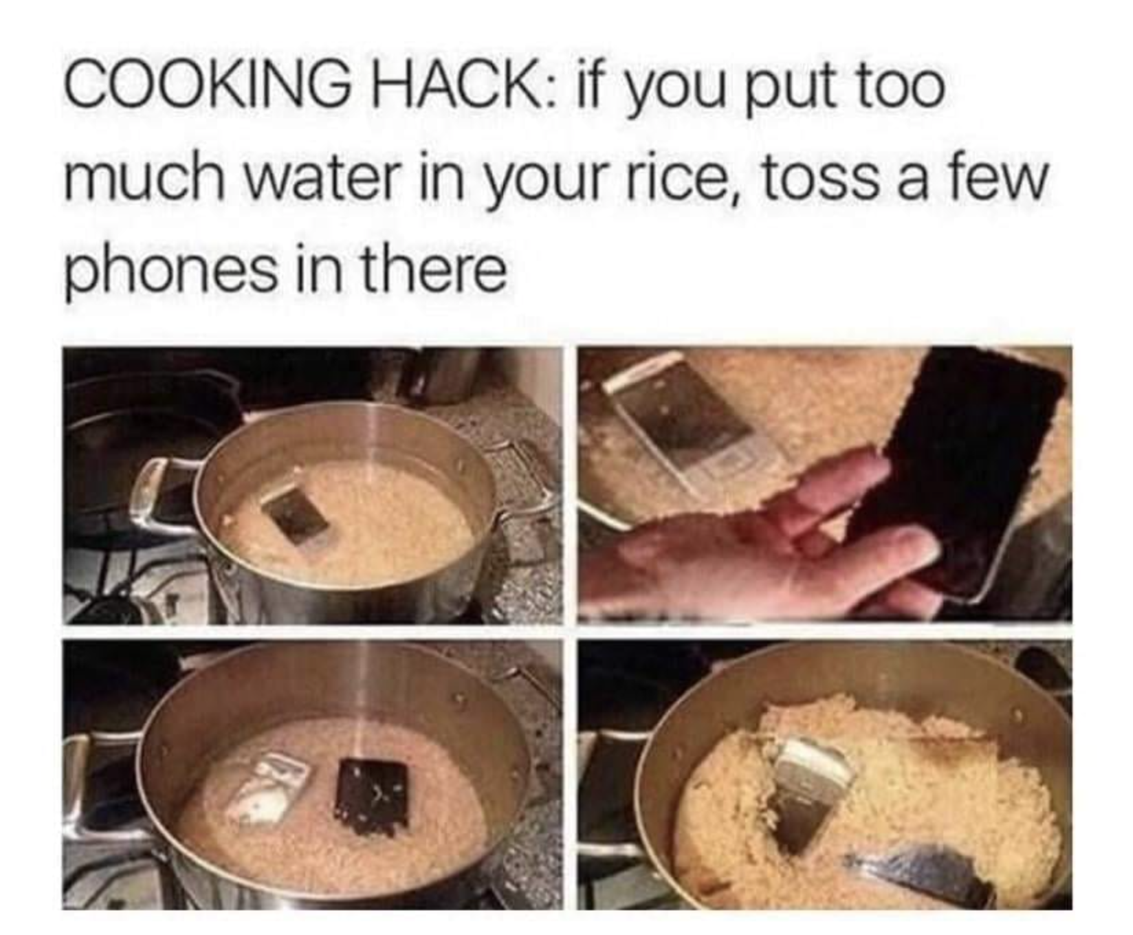 too much water in rice - Cooking Hack if you put too much water in your rice, toss a few phones in there