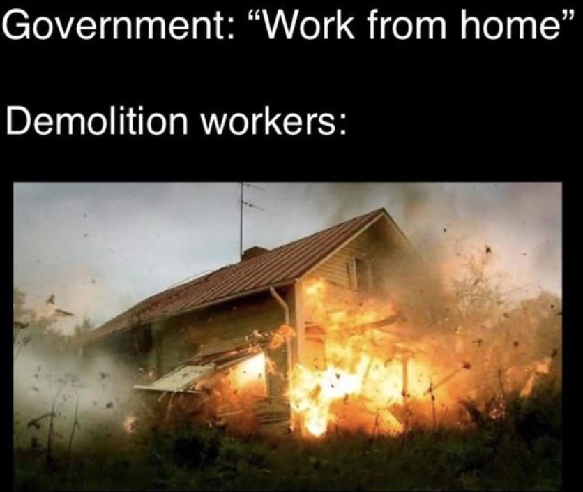 government work from home meme - Government "Work from home" Demolition workers
