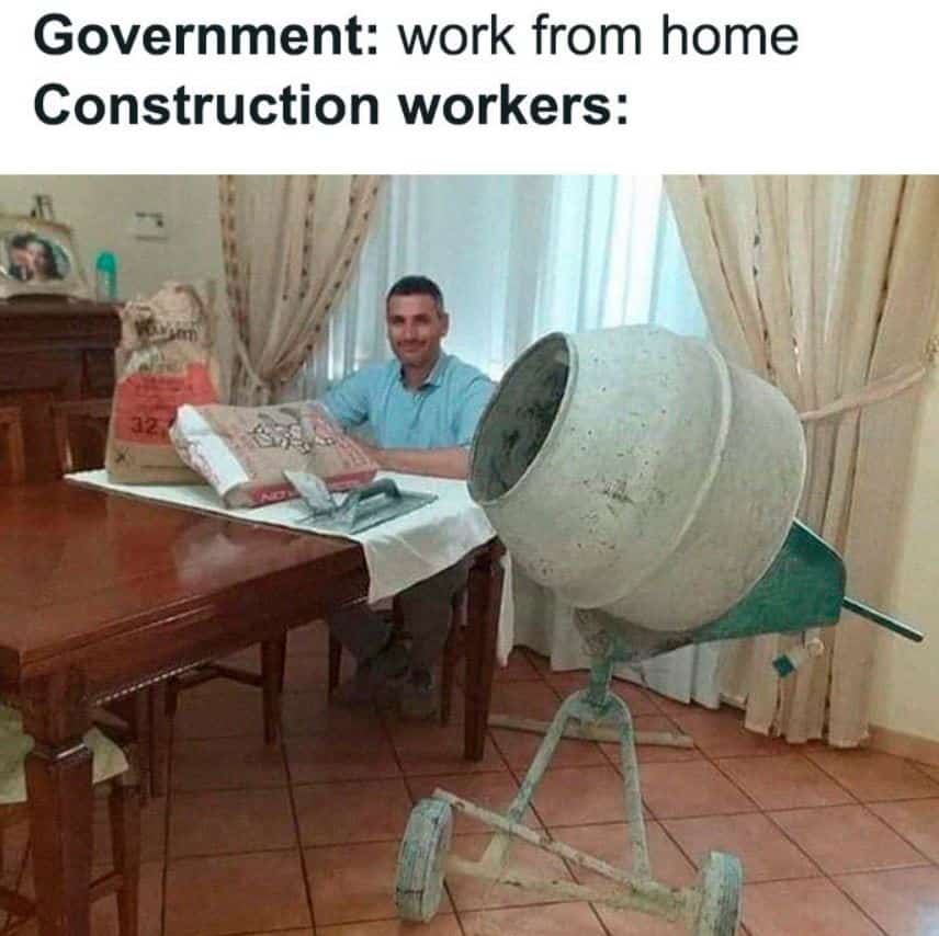 working from home construction meme - Government work from home Construction workers 32