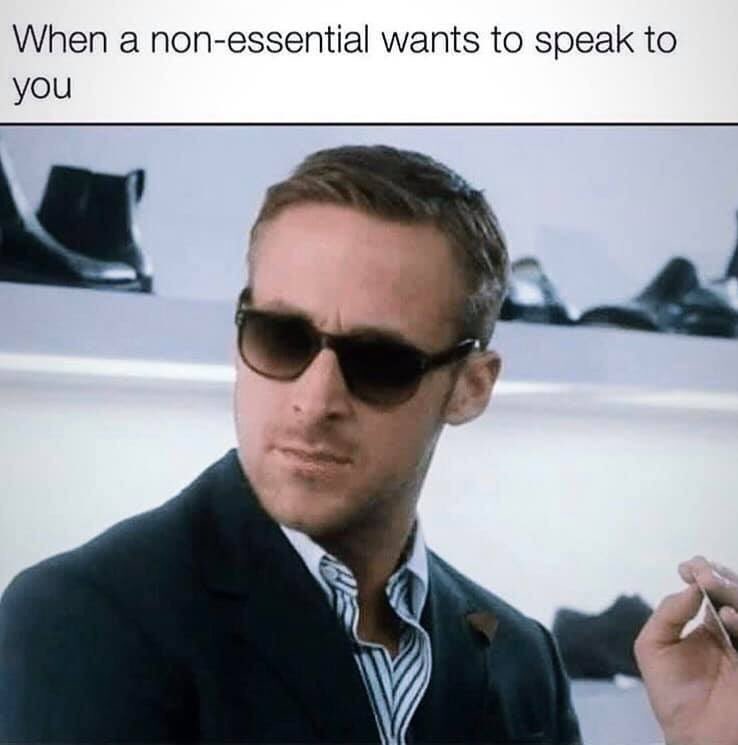 ryan gosling crazy stupid love meme - When a nonessential wants to speak to you
