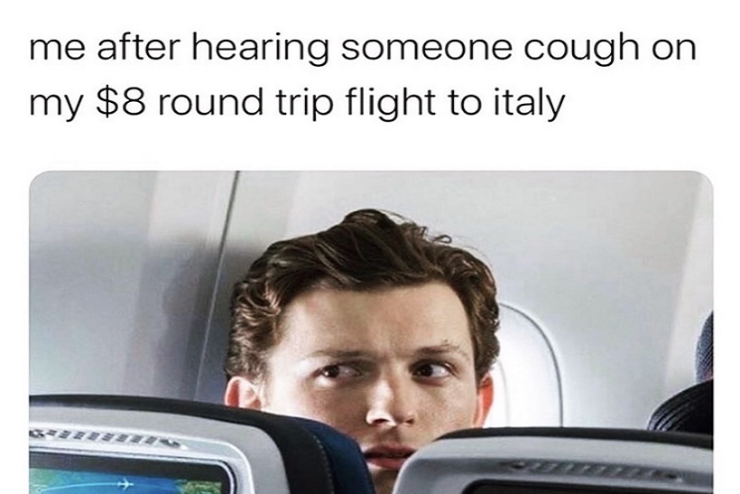 covid memes - me after hearing someone cough on my $8 round trip flight to italy