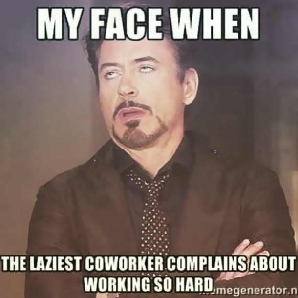 work-memes-work memes funny - My Face When The Laziest Coworker.Complains About Working So Hard.megenerator.n