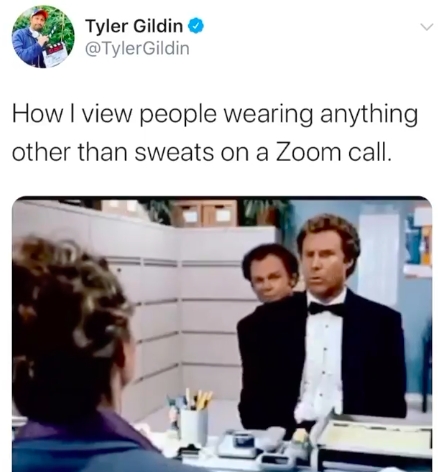 work-memes-step brothers interview scene - Tyler Gildin How I view people wearing anything other than sweats on a Zoom call.