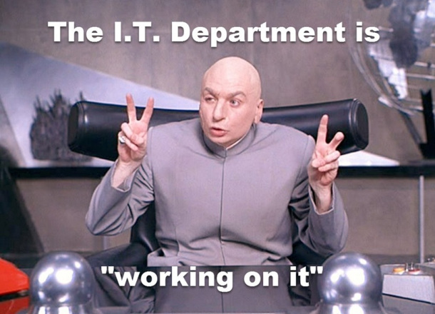 work memes - dr evil quotation marks - The I.T. Department is "working on it"