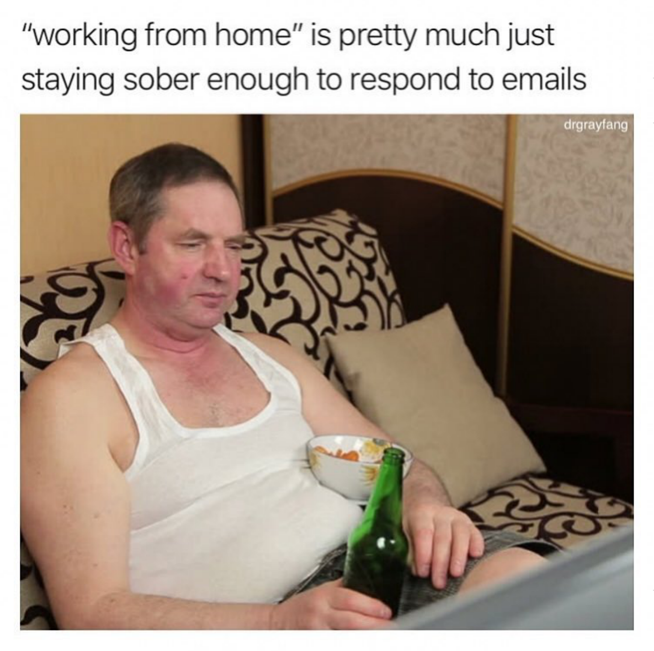 work memes - working from home sober meme - "working from home" is pretty much just staying sober enough to respond to emails degraytang