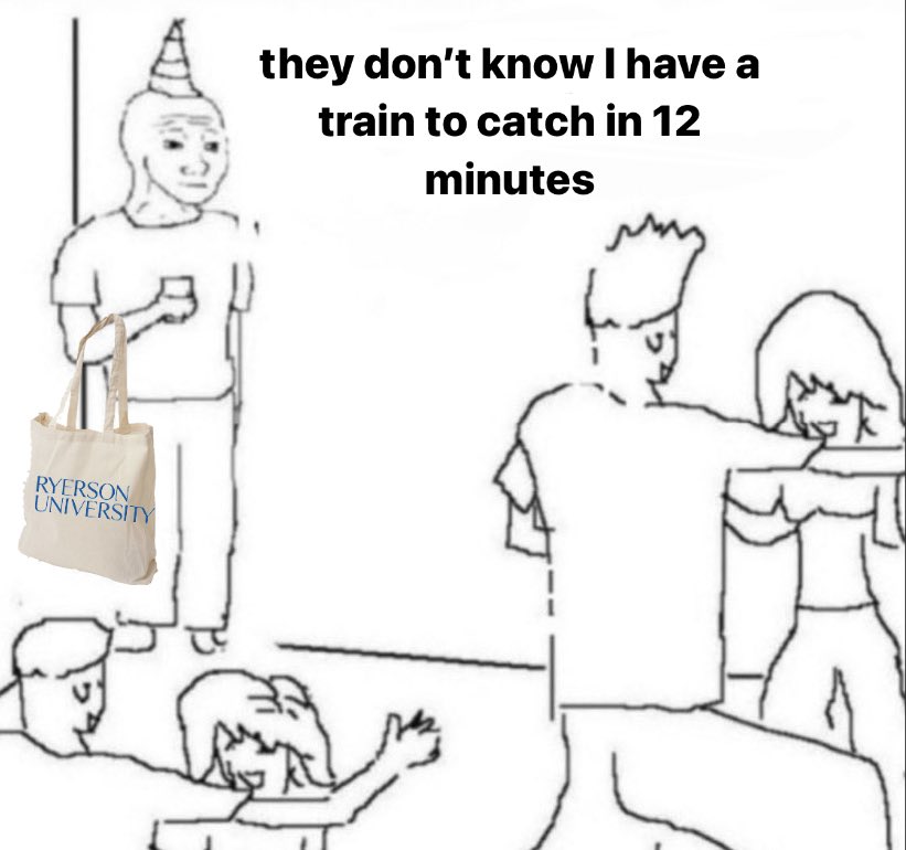 they dont know im wojak meme twitter - wish i was at home listening - they don't know I have a train to catch in 12 minutes my Ryerson University