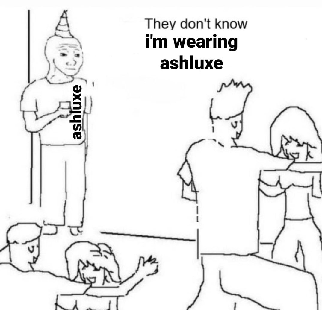 they dont know im wojak meme twitter - me at parties - They don't know i'm wearing ashluxe ashluxe