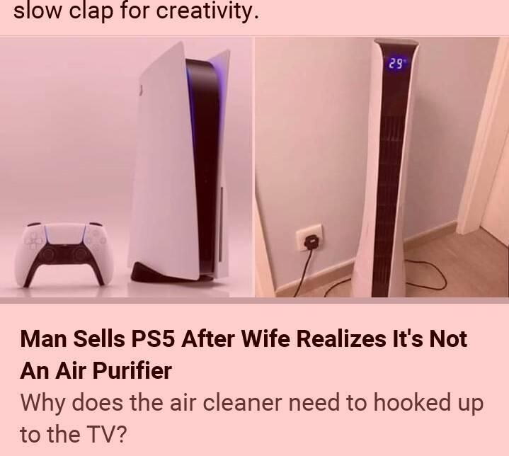 ps5 news headlines - man sells ps5 after wife realizes it's not an air purifier - why does the air cleaner need to be hooked up to the tv?