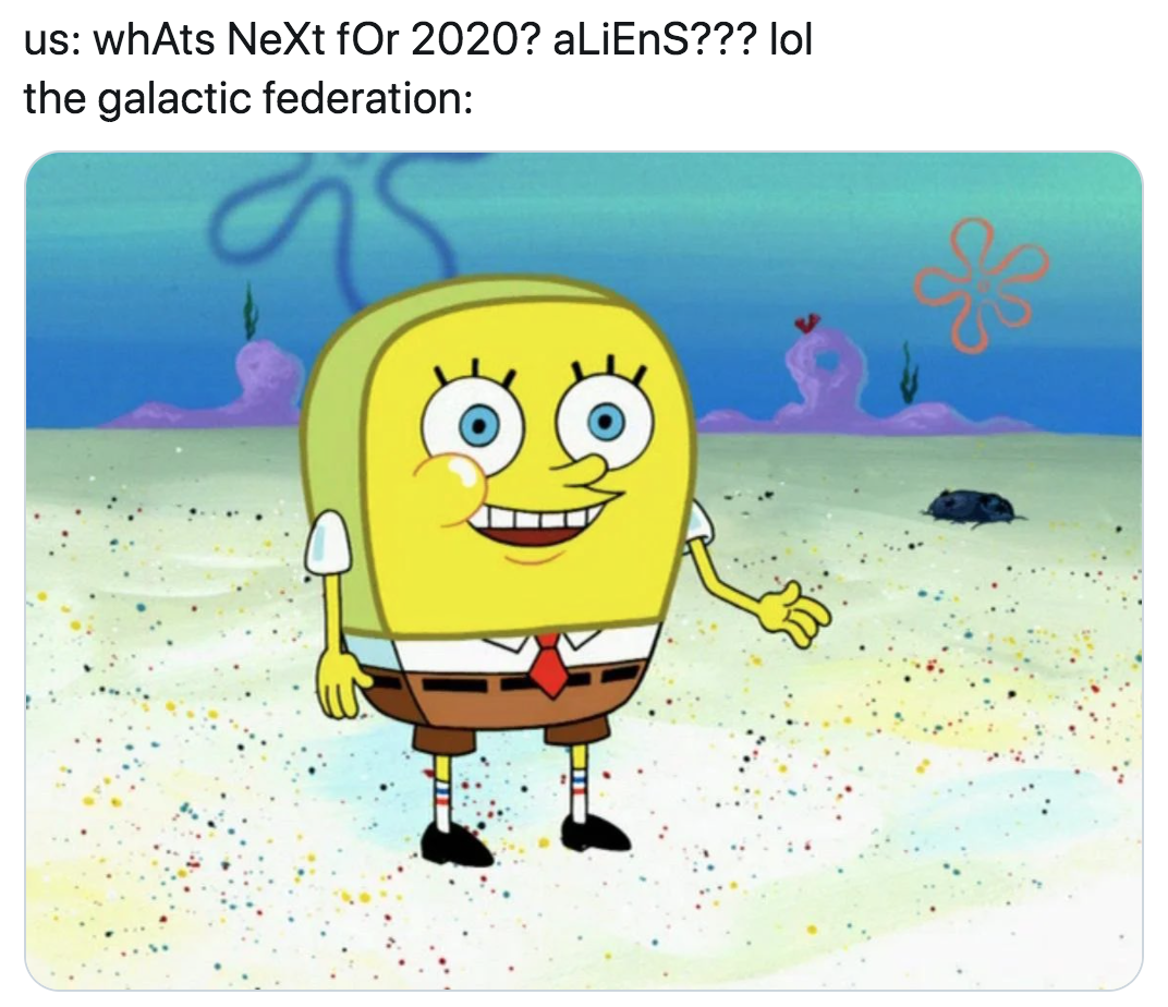 spongebob hi how are ya - us whAts NeXt for 2020? aLiEnS??? lol the galactic federation