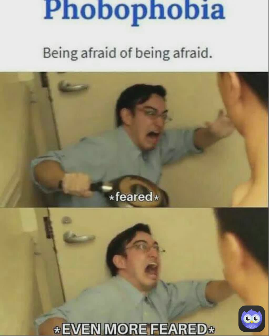 afraid memes - Phobophobia Being afraid of being afraid. feared Even More Feared.