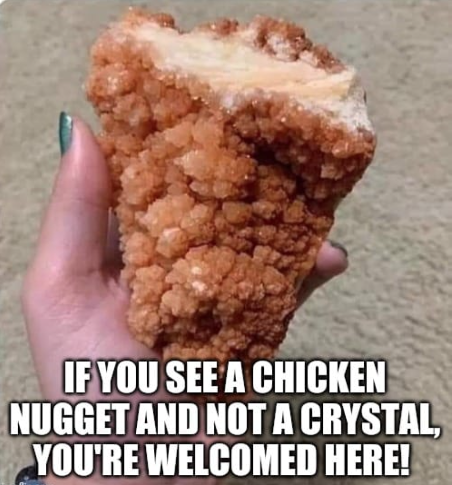 crystal that looks like chicken tender - If You See A Chicken Nugget And Not A Crystal, You'Re Welcomed Here!