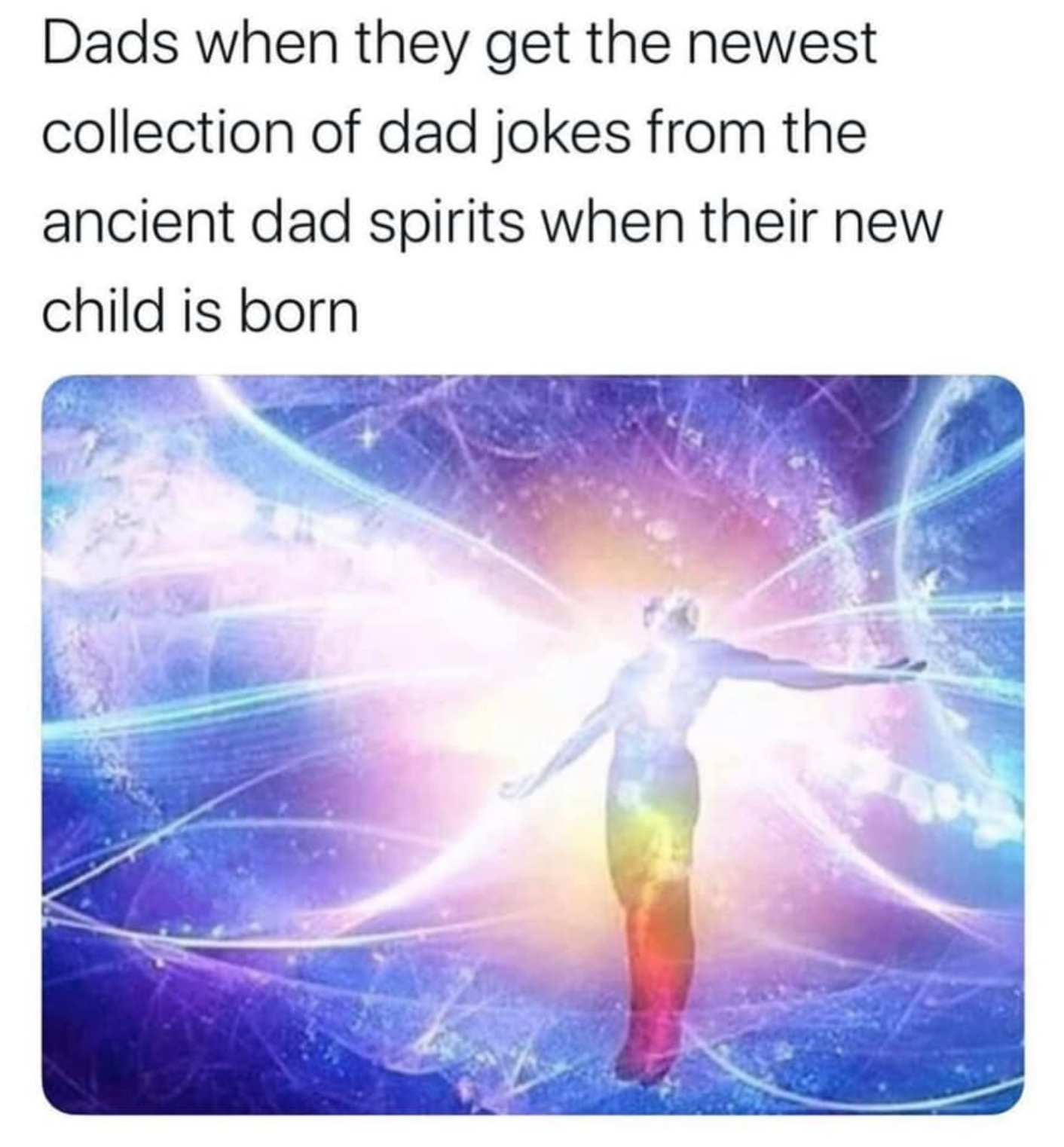 art space time continuum - Dads when they get the newest collection of dad jokes from the ancient dad spirits when their new child is born