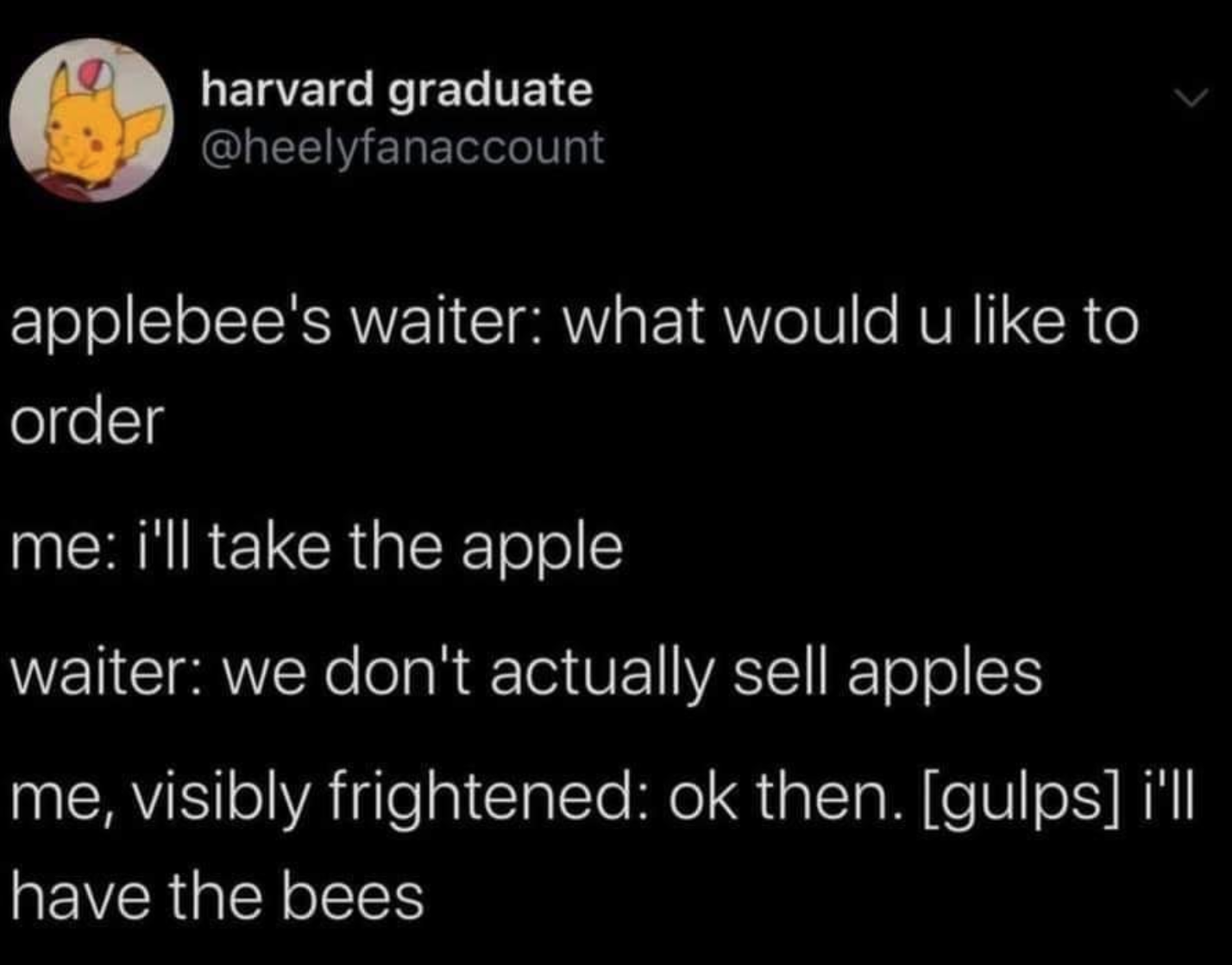 night by elie wiesel - harvard graduate applebee's waiter what would u to order me i'll take the apple waiter we don't actually sell apples me, visibly frightened ok then. gulps i'll have the bees