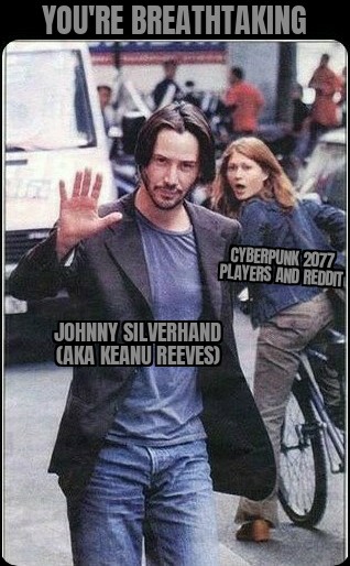cyberpunk 2077 memes - Keanu Reeves - keanu reeves and cyclist - You'Re Breathtaking Cyberpunk 2077 Players And Reddit Johnny Silverhand Aka Keanu Reeves