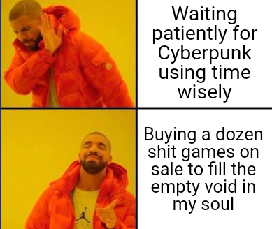 cyberpunk 2077 memes - Keanu Reeves - Waiting patiently for Cyberpunk using time wisely Buying a dozen shit games on sale to fill the empty void in my soul