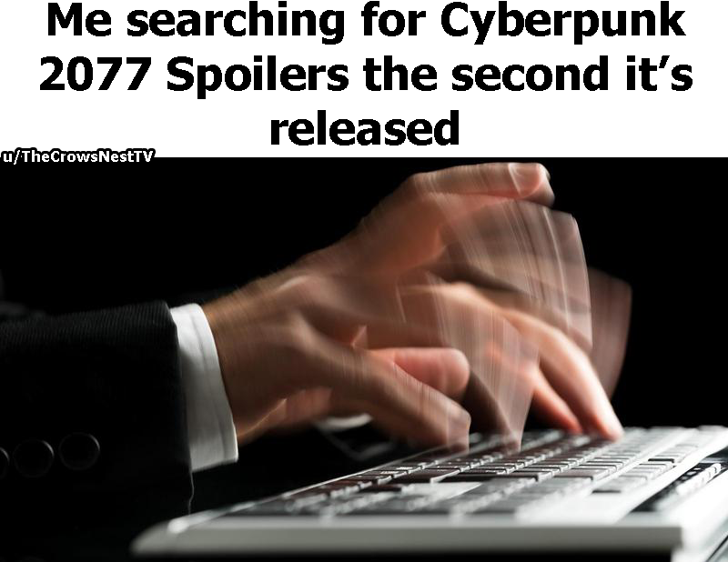 cyberpunk 2077 memes - Keanu Reeves - crazy clicking - Me searching for Cyberpunk 2077 Spoilers the second it's released aTheCrows NestTV